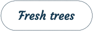 Fresh trees