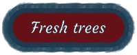 Fresh trees