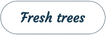 Fresh trees