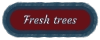 Fresh trees
