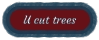 U cut trees